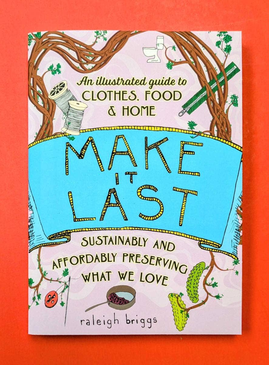 Make It Last: Sustainably and Affordably Preserving What We Love zine