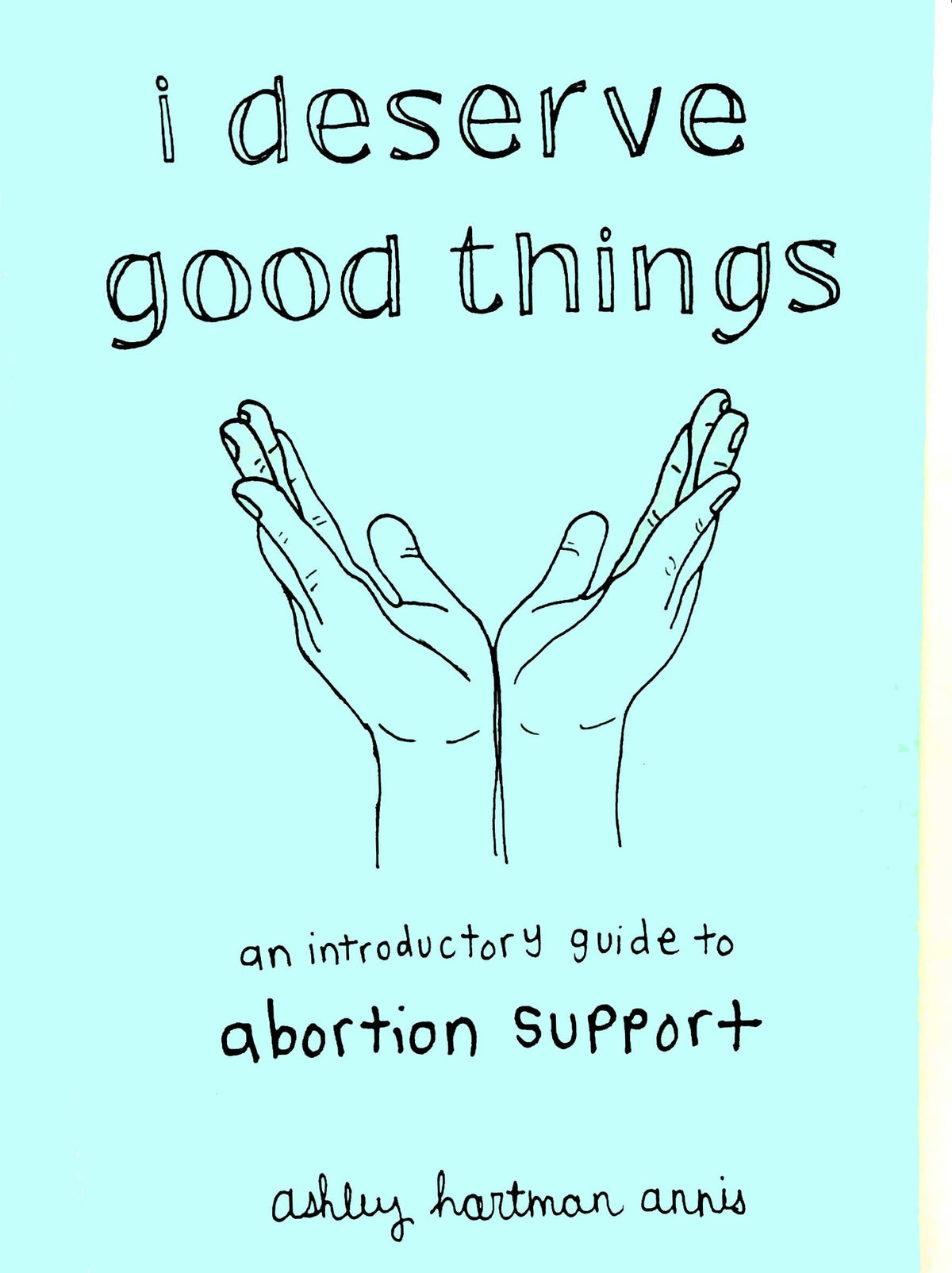 I Deserve Good Things: Guide to Abortion Support Zine