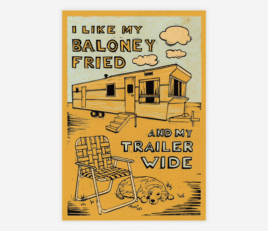 I Like My Baloney Fried And My Trailer Wide print