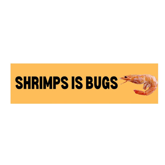 Shrimps is Bugs Bumper Sticker