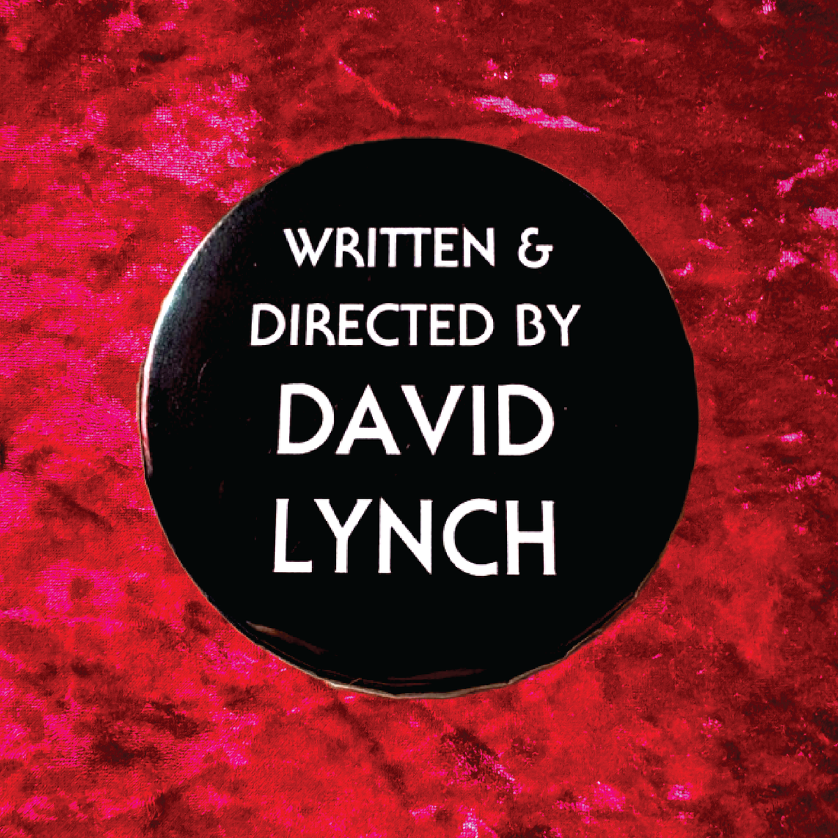 Written & Directed by David Lynch 2.25" Button