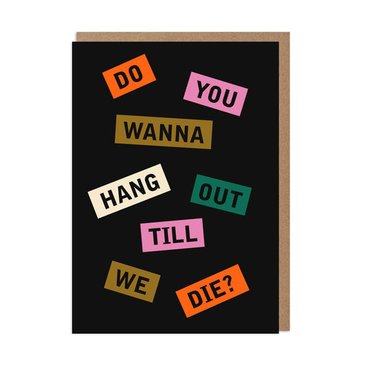 Do You Wanna Hang Out Till We Die? card