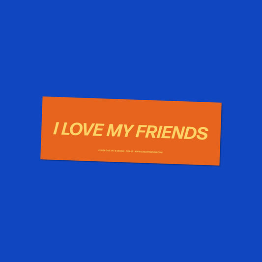 I Love My Friends Bumper Sticker