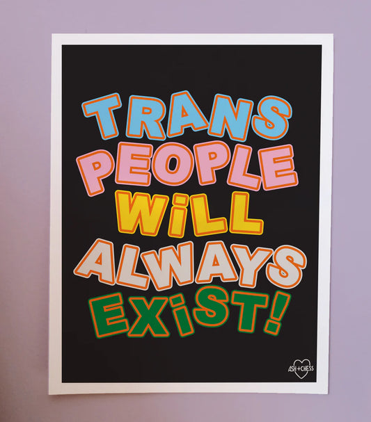 Trans People Will Always Exist print