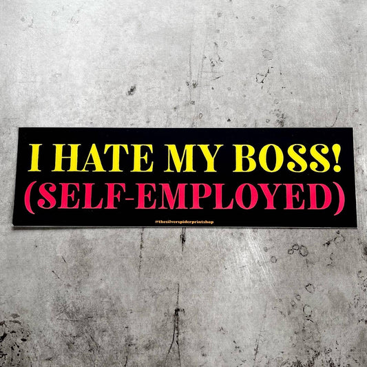 I Hate My Boss! (Self-employed) Bumper Sticker