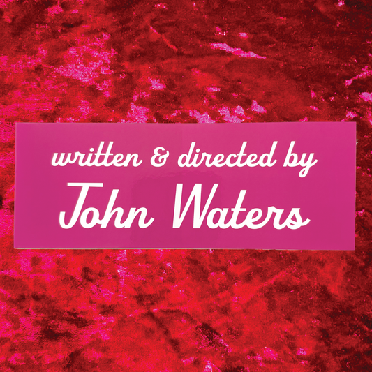 Written & Directed by John Waters Bumper Sticker