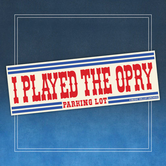 I Played The Opry (Parking Lot) Bumper Sticker