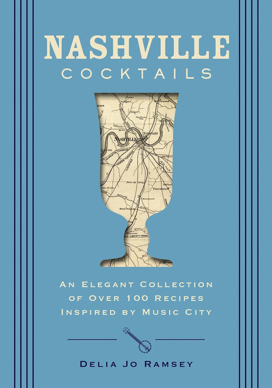 Nashville Cocktails : Over 100 Recipes Inspired by Music City