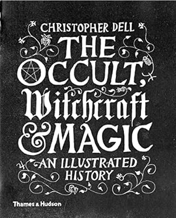 The Occult, Witchcraft and Magic: An Illustrated History Book