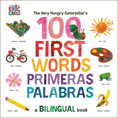 The Very Hungry Caterpillar's 100 First Words Primeras Palabras a Bilingual Book