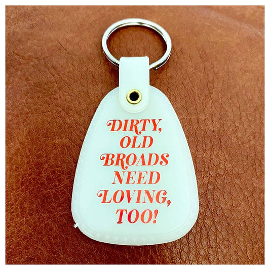 Dirty Old Broads Need Loving Too Keychain