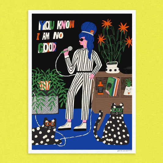 You Know I Am No Good print