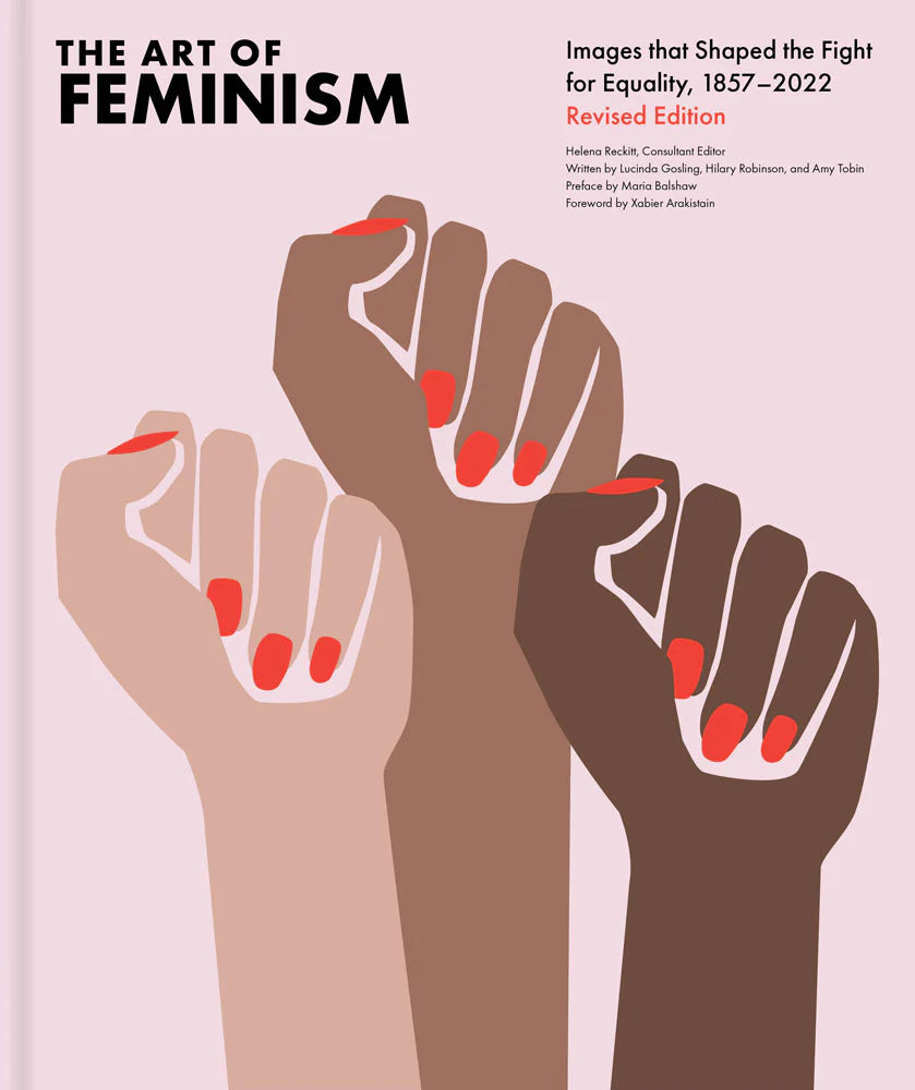 The Art of Feminism: Images That Shaped the Fight [Revised Edition]